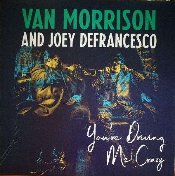 VAN MORRISON AND JOEY DEFRANCESCO - YOU´RE DRIVING ME CRAZY